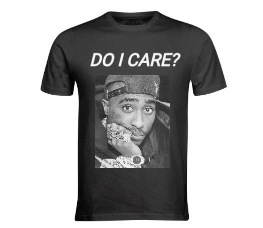 Do I Care Tupac T shirt