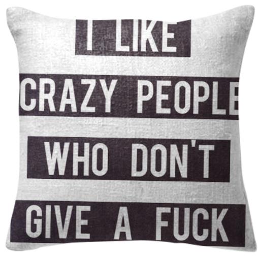 I like crazy people who don t give a fuck Tumblr Pillow