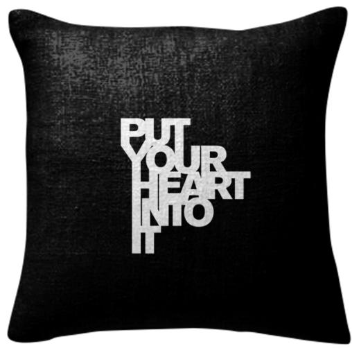 PUT YOUR HEART INTO IT