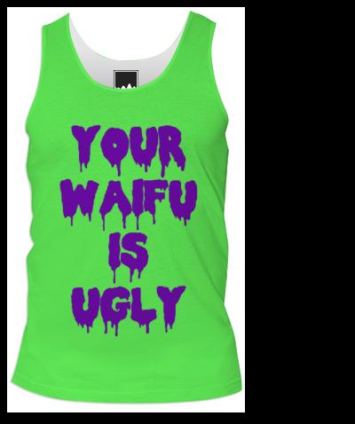 Your Waifu Is Ugly