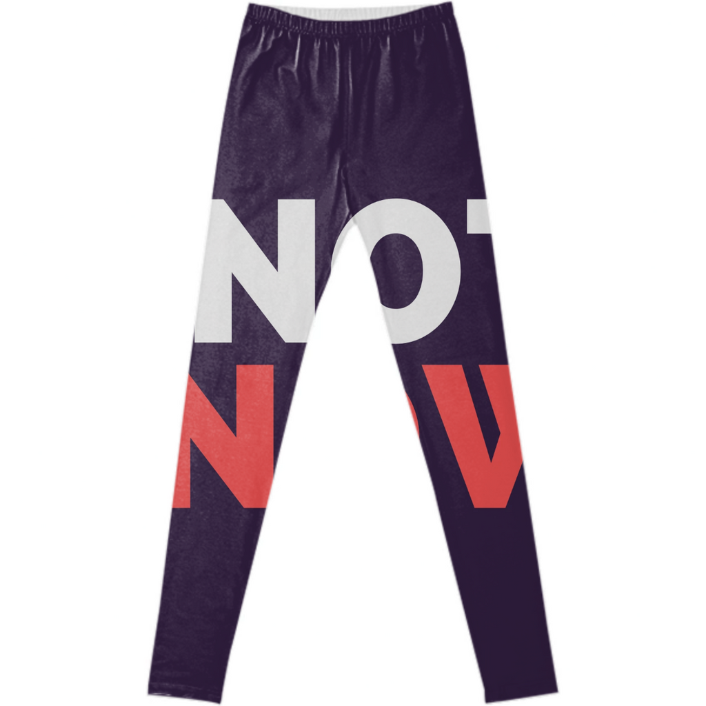 NOT NOW Text Leggings