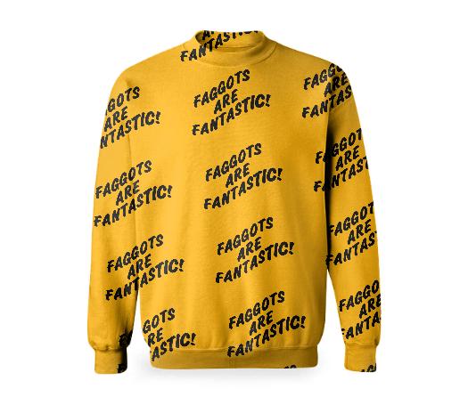 Faggots Are Fantastic Sweatshirt