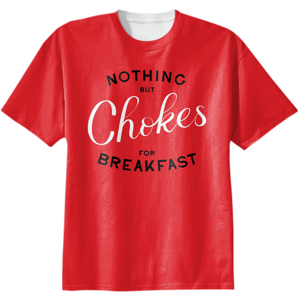 Chokes for Breakfast