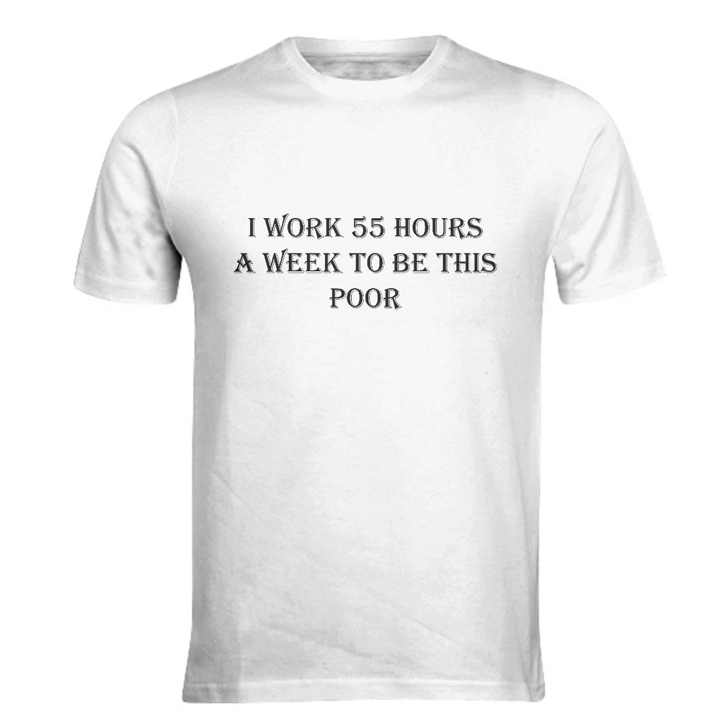 I work 55 hours a week to be this poor