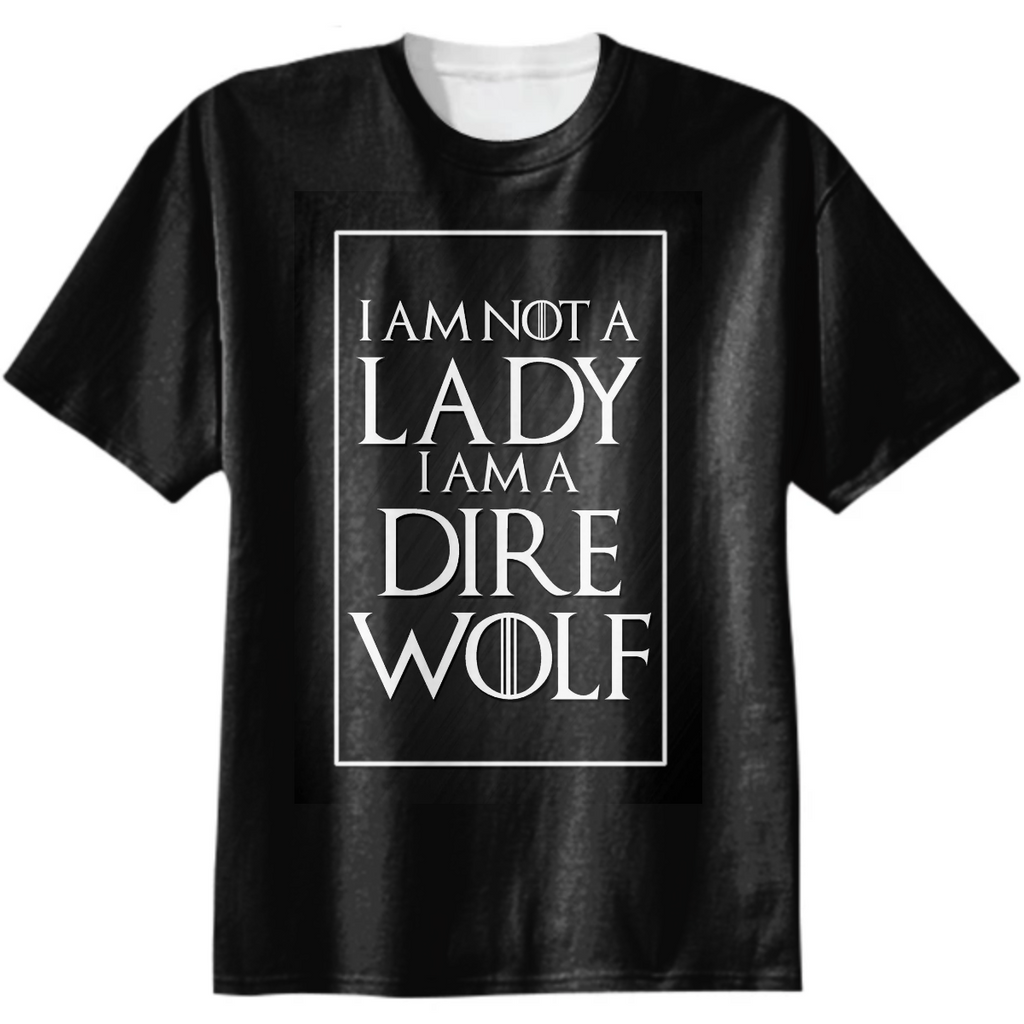 Game of thrones I am not Lady I am a dire wolf