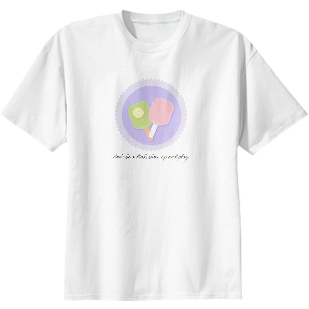 Don't be a dink, show up and play. Pickleball fun in pastel colors.