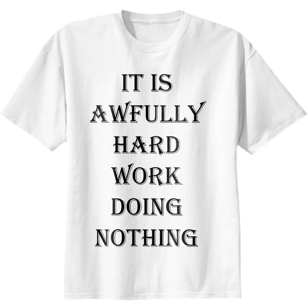 It is awfully hard work doing nothing