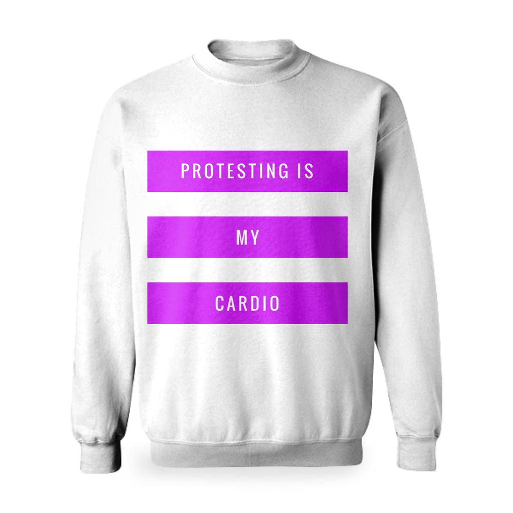 PROTESTING is MY CARDIO sweatshirt