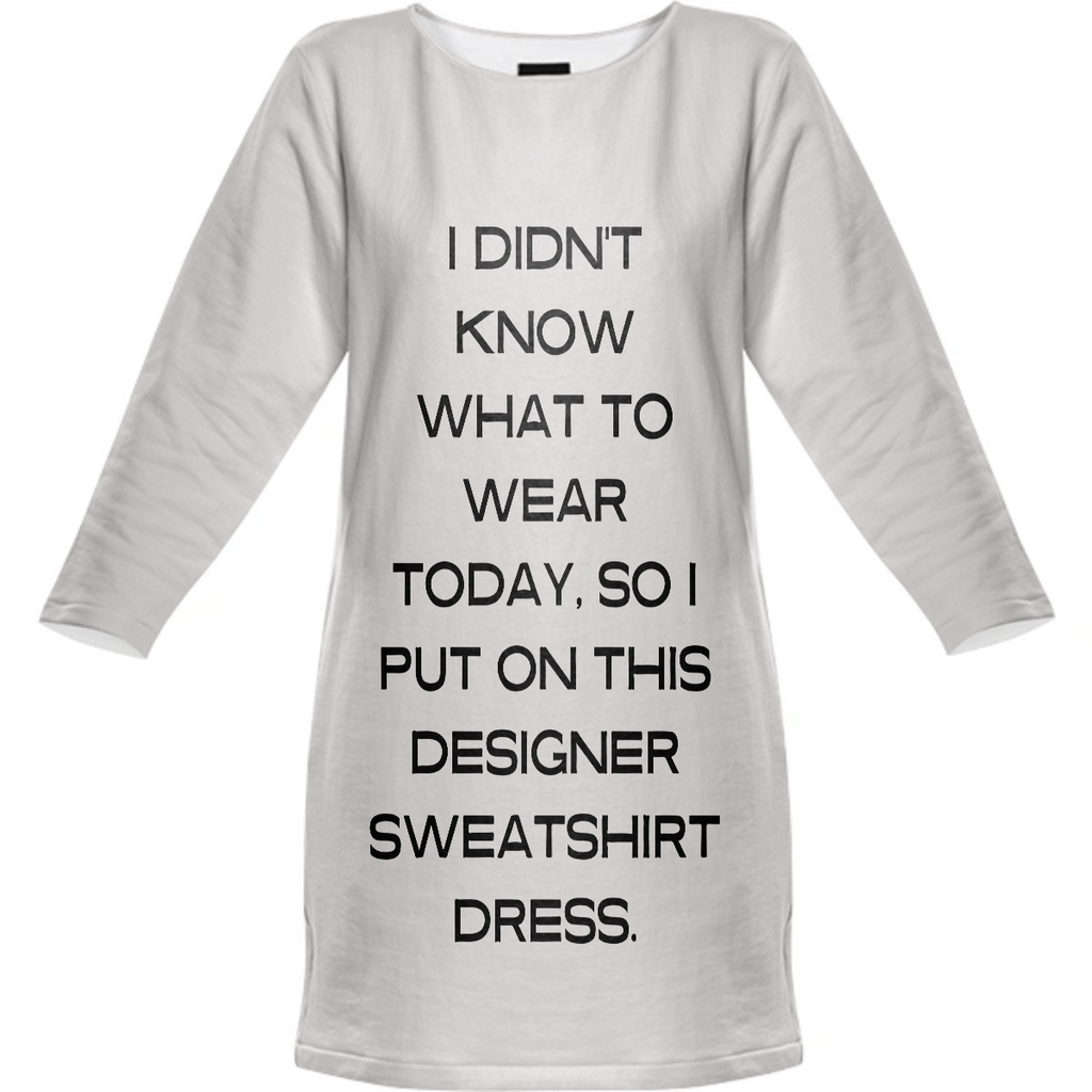 I DIDN'T KNOW WHAT TO WHERE TODAY SWEATSHIRT DRESS-LIGHT  GREY