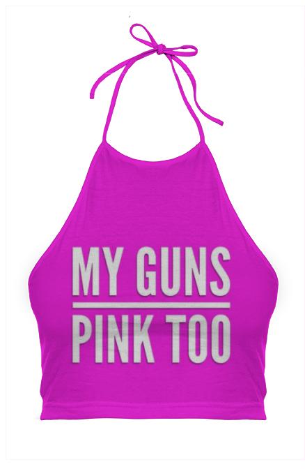 My Guns Pink Too Halter Top