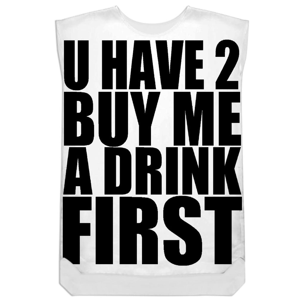 U HAVE TO BUY ME A DRINK FIRST