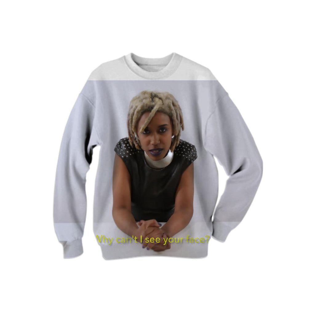 E Why Can t I See Your Face Sweatshirt