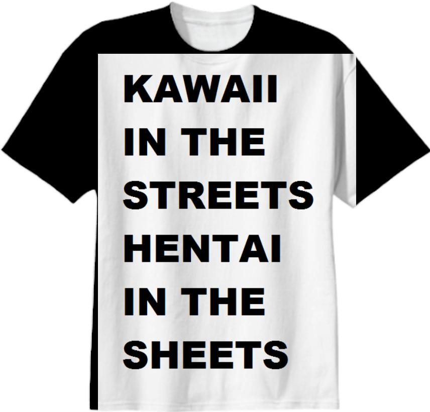 KAWAII IN THE STREETS HENTAI IN THE SHEETS