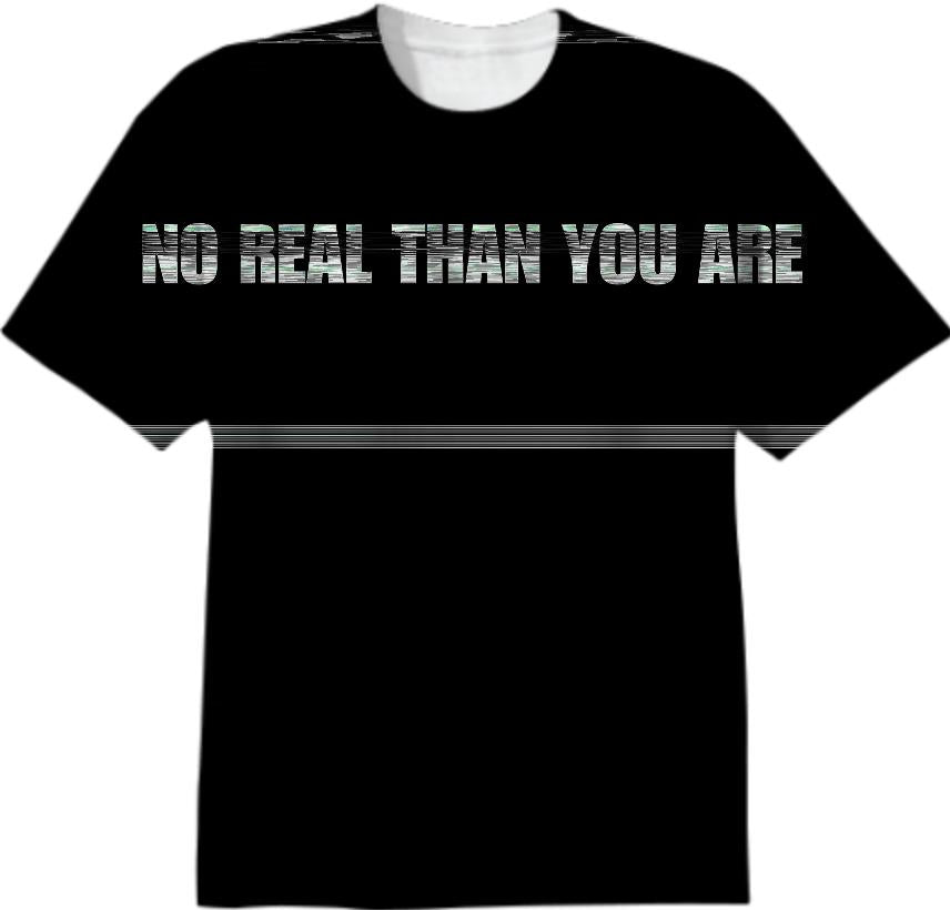 no real than you are