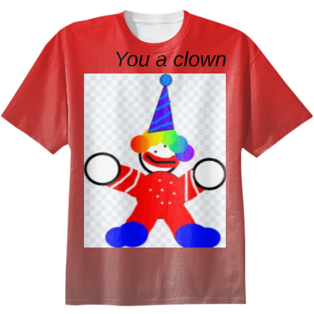 You a clown t-shirt