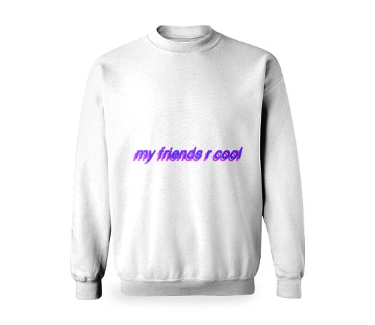 my friends r cool sweater