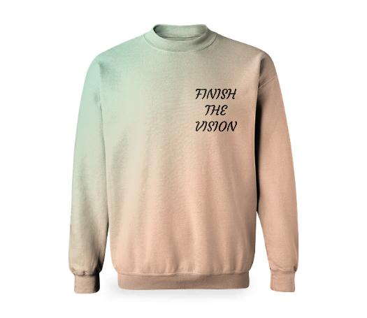 FINISH THE VISION SWEATSHIRT